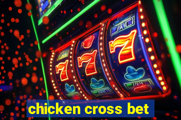 chicken cross bet